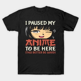 I Paused My Anime To Be Here Otaku Anime Lover T-Shirt
